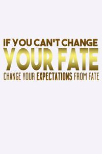 If You Can't Change Your Fate Change Your Expectations From Fate