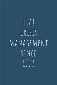 Tea: Crisis Management Since 1773 - Specialty Funny Tea Quote For Boston Tea Party And Tea Enthusiasts - Blank Paged Notebook