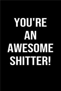 You're An Awesome Shitter