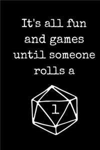 It's All Fun And Games Until Someone Rolls A 1