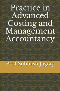 Practice in Advanced Costing and Management Accountancy