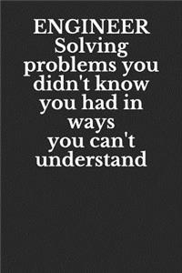 Engineer Solving Problems You Didn't Know You Had in Ways You Can't Understand