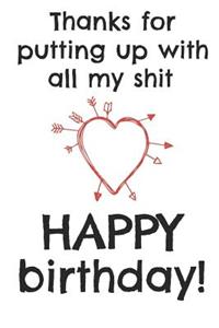Thanks for Putting Up with All My Shit Happy Birthday!