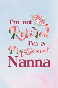I'm Not Retired I'm a Professional Nanna