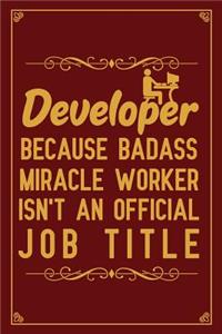Developer Because badass miracle worker isn't an official job title