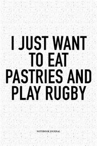 I Just Want To Eat Pastries And Play Rugby