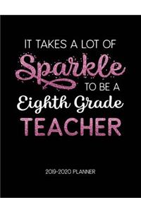 It Takes A Lot of Sparkle to Be A Eighth Grade Teacher 2019-2020 Planner