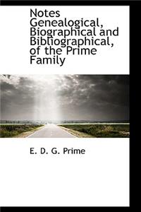 Notes Genealogical, Biographical and Bibliographical, of the Prime Family