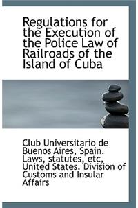 Regulations for the Execution of the Police Law of Railroads of the Island of Cuba