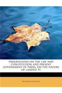 Observations on the Law and Constitution and Present Government of India, on the Nature of Landed Te