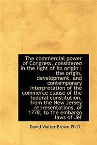 Commercial Power of Congress, Considered in the Light of Its Origin: The Origin, Development