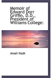Memoir of Edward Dorr Griffin, D.D., President of Williams College