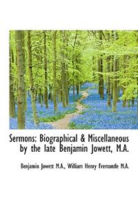 Sermons: Biographical & Miscellaneous by the Late Benjamin Jowett, M.A.