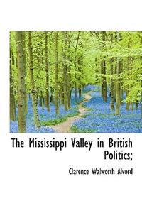 The Mississippi Valley in British Politics;