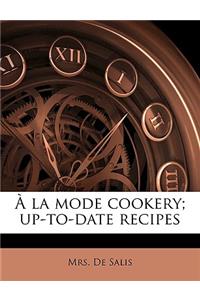 a la Mode Cookery; Up-To-Date Recipes