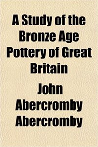 A Study of the Bronze Age Pottery of Great Britain