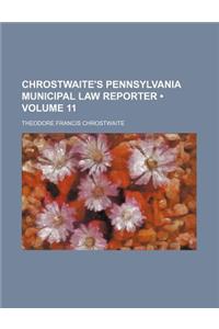 Chrostwaite's Pennsylvania Municipal Law Reporter (Volume 11)