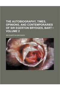 The Autobiography, Times, Opinions, and Contemporaries of Sir Egerton Brydges, Bart (Volume 2)