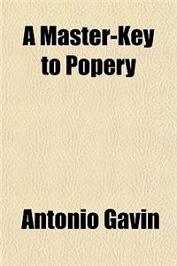 A Master-Key to Popery
