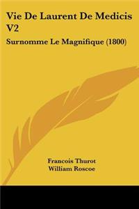 Vie De Laurent De Medicis V2: Surnomme Le Magnifique (1800)