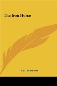 The Iron Horse the Iron Horse