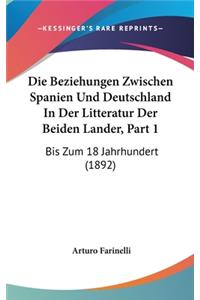Die Beziehungen Zwischen Spanien Und Deutschland in Der Litteratur Der Beiden Lander, Part 1