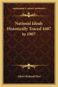 National Ideals Historically Traced 1607 to 1907