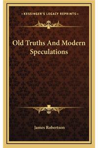 Old Truths and Modern Speculations