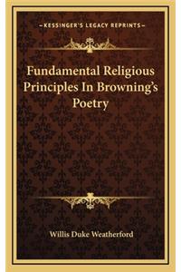 Fundamental Religious Principles in Browning's Poetry