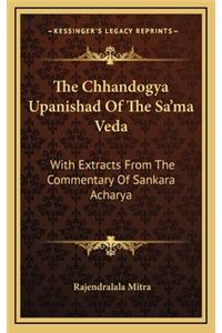 The Chhandogya Upanishad Of The Sa'ma Veda