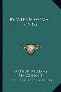 By Wit Of Woman (1905)