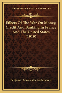 Effects of the War on Money, Credit and Banking in France and the United States (1919)