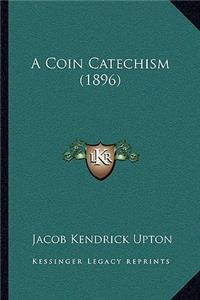 A Coin Catechism (1896)