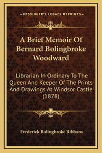 A Brief Memoir Of Bernard Bolingbroke Woodward