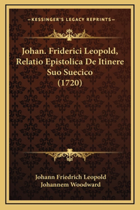 Johan. Friderici Leopold, Relatio Epistolica De Itinere Suo Suecico (1720)