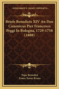 Briefe Benedicts XIV An Den Canonicus Pier Francesco Peggi In Bologna, 1729-1758 (1888)