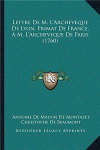 Lettre De M. L'Archeveque De Lyon, Primat De France, A M. L'Archeveque De Paris (1760)