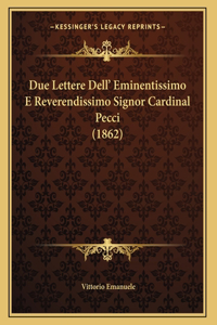 Due Lettere Dell' Eminentissimo E Reverendissimo Signor Cardinal Pecci (1862)