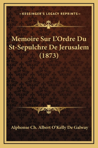 Memoire Sur L'Ordre Du St-Sepulchre De Jerusalem (1873)