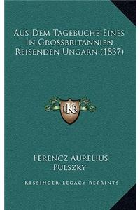 Aus Dem Tagebuche Eines In Grossbritannien Reisenden Ungarn (1837)