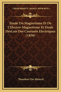 Etude Du Magnetisme Et De L'Electro-Magnetisme Et Etude DesLois Des Courants Electriques (1858)
