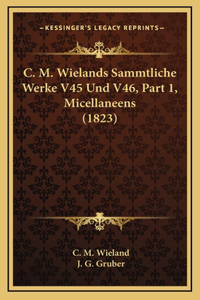 C. M. Wielands Sammtliche Werke V45 Und V46, Part 1, Micellaneens (1823)