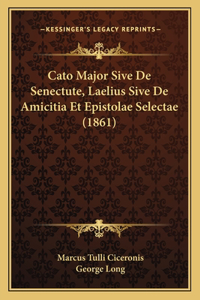 Cato Major Sive De Senectute, Laelius Sive De Amicitia Et Epistolae Selectae (1861)