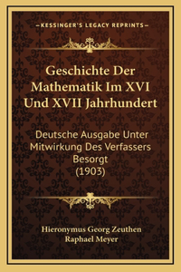 Geschichte Der Mathematik Im XVI Und XVII Jahrhundert