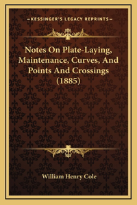 Notes On Plate-Laying, Maintenance, Curves, And Points And Crossings (1885)