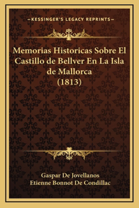 Memorias Historicas Sobre El Castillo de Bellver En La Isla de Mallorca (1813)