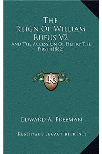 The Reign Of William Rufus V2: And The Accession Of Henry The First (1882)