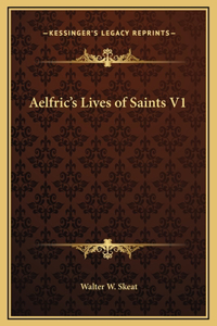 Aelfric's Lives of Saints V1