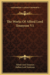 The Works Of Alfred Lord Tennyson V1