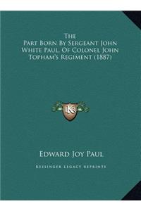 The Part Born By Sergeant John White Paul, Of Colonel John Topham's Regiment (1887)